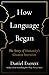 How Language Began: The Story of Humanity's Greatest Invention