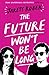 The Future Won't Be Long by Jarett Kobek