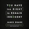 You Have the Right to Remain Innocent by James J. Duane