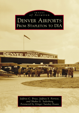 Denver Airports: From Stapleton to DIA (Images of Aviation)