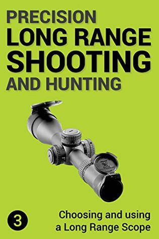 Precision Long Range Shooting And Hunting: Choosing and using a Long Range Rifle Scope (Kindle Edition)