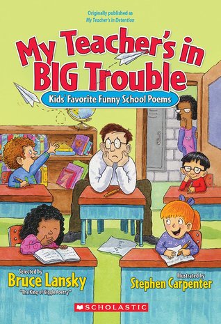 My Teacher's in Big Trouble: Kids' Favorite Funny School Poems