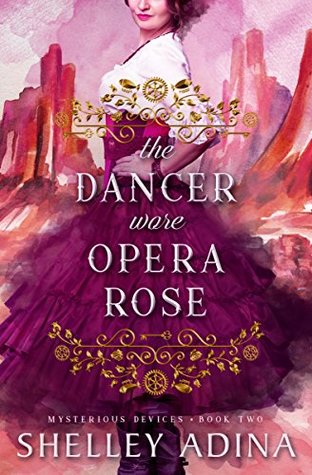 The Dancer Wore Opera Rose (Mysterious Devices, #2; Magnificent Devices, #15)