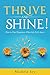 Thrive and Shine!: How to F...