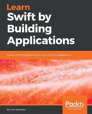 Learn Swift by Building Applications: Explore Swift programming through iOS app development (Paperback)
