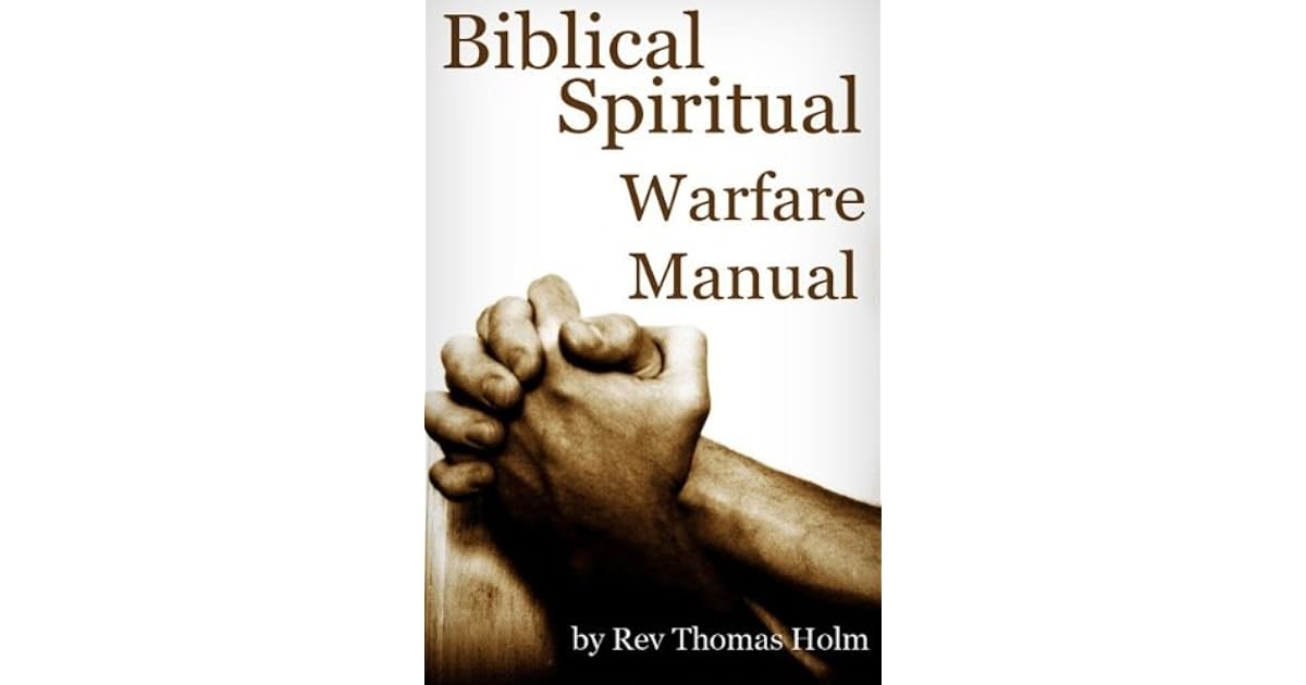 Biblical Spiritual Warfare Manual by Rev Thomas Holm