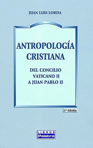 Antropología cristiana: Del Concilio Vaticano II a Juan Pablo II (Paperback)