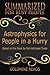 Astrophysics for People In A Hurry: Summarized for Busy People: Based on the Book by Neil deGrasse Tyson