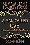 A Man Called Ove: Summarized for Busy People: A Novel: Based on the Book by Fredrik Backman A Man Called Ove: Summarized for Busy People: A Novel: Based on the Book by Fredrik Backman