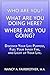 Who Are You, What Are You Doing Here? Where Are You Going? Discover Your Life Purpose, Fuel Your Inner Fire, and Light Up Your Life.