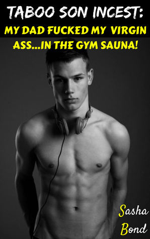 Taboo Son Incest: My Dad Fucked My Virgin Ass...In The Gym Sauna!