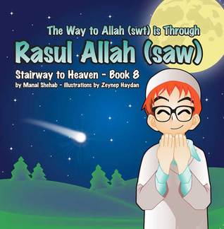 The way to Allah is through Rasul Allah (saw) (Stairway to Heaven #8)