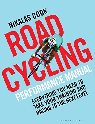 The Road Cycling Performance Manual: Everything You Need to Take Your Training and Racing to the Next Level (Kindle Edition)