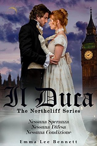 Il Duca. The Northcliff Series: Nessuna speranza - Nessuna difesa - Nessuna condizione
