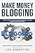 Make Money Blogging: How To Set Up Your Blog On Your Own Self-Hosted Domain And Make Money