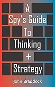 A Spy's Guide To Thinking + Strategy