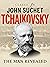 Tchaikovsky: The Man Revealed