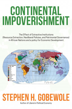 Continental Impoverishment: The Effect of Extractive Institutions Resource Extraction, Neoliberal Policies, and Patrimonial Governance in African Nations and a Policy for Economic Development