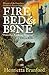Fire, Bed and Bone