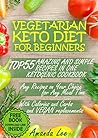 Vegetarian Keto Diet for Beginners: TOP 55 Amazing and Simple Recipes in One Ketogenic Cookbook - Any Recipes on Your Choice for Any Meal Time - with Calories ... Life: Keto Diet and Intermittent Fasting)