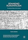 Remaking Romanticism: The Radical Politics of the Excerpt (Palgrave Studies in the Enlightenment, Romanticism and Cultures of Print)