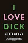 I Love Dick by Chris Kraus