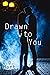 Drawn to You
