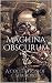 Machina Obscurum: A Collect...