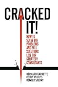 Cracked it! How to solve big problems and sell solutions like top strategy consultants
