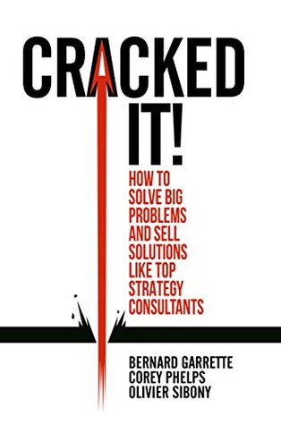 Cracked it! How to solve big problems and sell solutions like top strategy consultants (Kindle Edition)