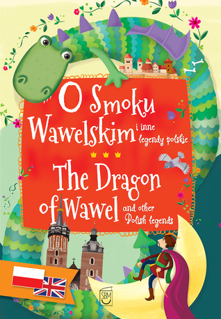 O Smoku Wawelskim i inne legendy polskie - The Dragon of Wawel and other Polish legends
