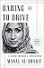 Daring to Drive A Saudi Woman's Awakening by Manal Al-Sharif