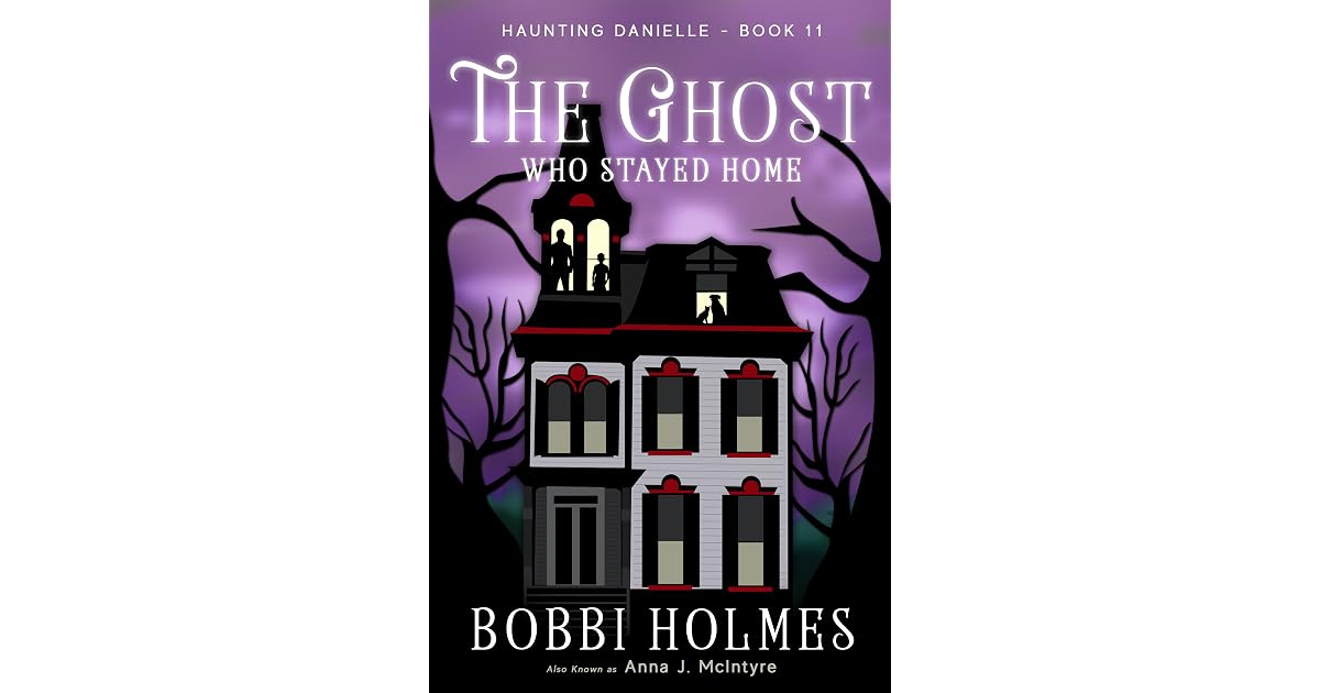 The Ghost Who Stayed Home (Haunting Danielle 11) by Bobbi