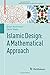 Islamic Design: A Mathematical Approach (Mathematics and the Built Environment, 2)