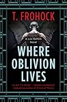 Where Oblivion Lives by T. Frohock
