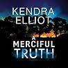 A Merciful Truth by Kendra Elliot A Merciful Truth by Kendra Elliot