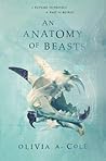An Anatomy of Beasts by Olivia A. Cole
