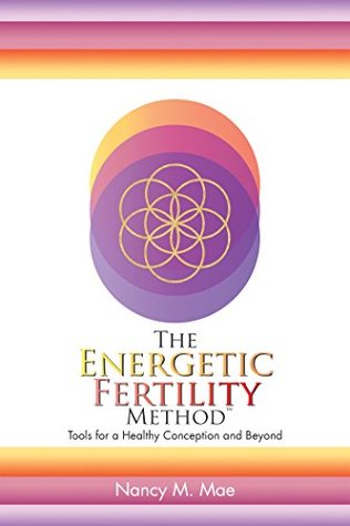 The Energetic Fertility Method™: Tools for a Healthy Conception and Beyond (Kindle Edition)