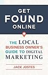 Get FOUND Online: The Local Business Owner's Guide to Digital Marketing