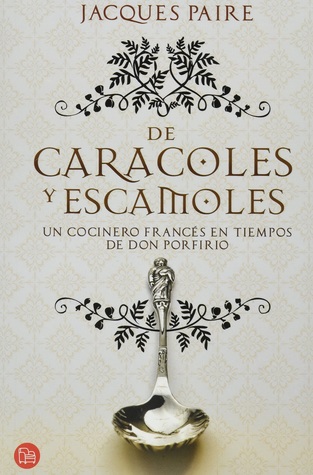 De caracoles y escamoles. Un cocinero francés en tiempos de don Porfirio