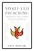 Spirit-Led Preaching: The H...
