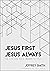 Jesus First Jesus Always: T...