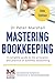 Mastering Bookkeeping: A complete guide to the principles and practice of business accounting