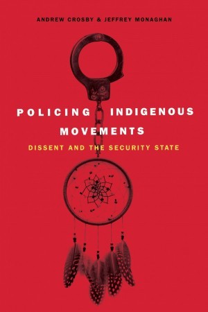 Policing Indigenous Movements: Dissent and the Security State (Paperback)