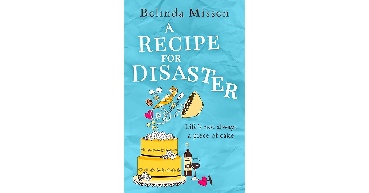 A Recipe for Disaster A deliciously feelgood romance by Belinda Missen