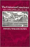 The Unitarian Conscience: Harvard Moral Philosophy, 1805-1861
