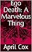 Ego Death: A Marvelous Thing