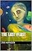 The Last Feast by Zeb Haradon The Last Feast by Zeb Haradon