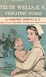 Trudy Wells R.N.: Pediatric Nurse Trudy Wells R.N.: Pediatric Nurse