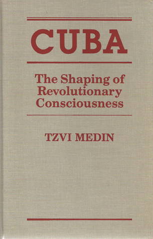 Cuba: The Shaping of Revolutionary Consciousness (Hardcover)